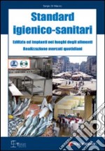 Standard igienico sanitari dell'edilizia e degli impianti nei luoghi degli alimenti. Con CD-ROM libro