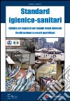 Standard igienico sanitari dell'edilizia e degli impianti nei luoghi degli alimenti. Con CD-ROM libro