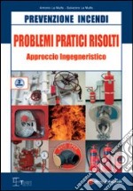 Prevenzione incendi. Problemi pratici risolti. Approccio ingegneristico libro