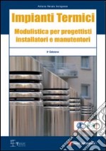 Impianti termici. Modulistica per progettisti istallatori e manutentori. Con CD-ROM libro