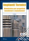 Impianti termici. Modulistica per progettisti istallatori e manutentori. Con CD-ROM libro