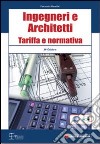 Ingegneri e architetti. Tariffa e normativa. Con CD-ROM libro