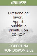 Direzione dei lavori. Appalti pubblici e privati. Con CD-ROM libro