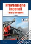 Prevenzione incendi. Tutta la normativa. Con CD-ROM libro