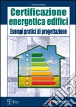 Certificazione energetica degli edifici. Esempi pratici di progettazione