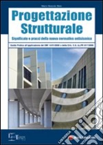 Progettazione strutturale. Guida pratica all'applicazione delle nuove norme tecniche libro