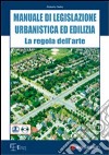 Manuale di legislazione urbanistica ed edilizia. La regola dell'arte. Con CD-ROM libro