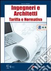 Ingegneri e architetti. Tariffa e normativa. Con CD-ROM libro