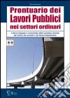 Prontuario dei lavori pubblici nei settori ordinari. Lettura integrata e commentata della normativa prevista dal codice dei contratti... Con CD-ROM libro