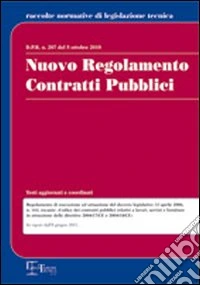 Nuovo regolamento contratti pubblici. DPR n. 207 del 5 ottobre 2010 libro