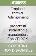 Impianti termici. Adempimenti per progettisti installatori e manutentori. Con CD-ROM libro