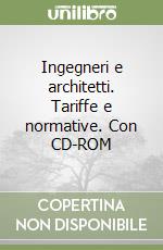 Ingegneri e architetti. Tariffe e normative. Con CD-ROM libro