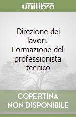 Direzione dei lavori. Formazione del professionista tecnico libro