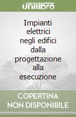 Impianti elettrici negli edifici dalla progettazione alla esecuzione