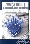 Attività edilizia. Normativa e pratica. Testo unico edilizia, norme di settore, regolamentazione regionale, normativa tecnica libro