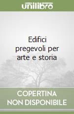 Edifici pregevoli per arte e storia libro