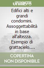Edifici alti e grandi condomini. Assoggettabilità in base all'altezza. Esempio di grattacielo. Grandi condomini libro