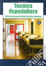 Tecnica ospedaliera. Edilizia ed impianti delle strutture sanitarie libro