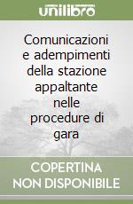 Comunicazioni e adempimenti della stazione appaltante nelle procedure di gara libro