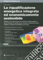 La riqualificazione energetica integrata ed economicamente sostenibile libro