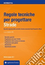 Regole tecniche per progettare strade. Raccolta ragionata della normativa tecnica essenziale di più frequente utilizzo libro