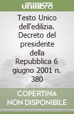 Testo Unico dell'edilizia. Decreto del presidente della Repubblica 6 giugno 2001 n. 380 libro