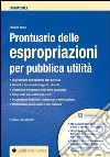 Prontuario delle espropriazioni per pubblica utilità. Con CD-ROM libro