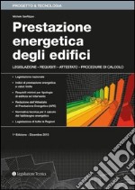 Prestazione energetica degli edifici. Legislazione, requisiti, attestato, procedure di calcolo