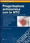 Progettazione antisismica con le NTC. Come riprendere il controllo del progeto nell'era del PC libro