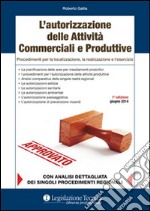 L'autorizzazione delle attività produttive. Procedimenti per la localizzazione, la realizzazione e l'esercizio libro