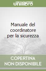 Manuale del coordinatore per la sicurezza libro