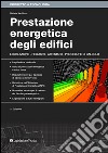 Prestazione energetica degli edifici. Legislazione, requisiti, attestato, procedure di calcolo libro