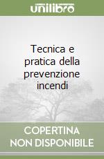 Tecnica e pratica della prevenzione incendi libro