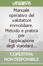 Manuale operativo del valutatore immobiliare. Metodo e pratica per l'applicazione degli standard estimativi libro