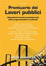 Prontuario dei lavori pubblici. Adempimenti tecnico-amministrativi dalla programmazione al collaudo