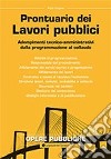 Prontuario dei lavori pubblici. Adempimenti tecnico-amministrativi dalla programmazione al collaudo libro