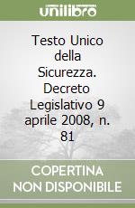 Testo Unico della Sicurezza. Decreto Legislativo 9 aprile 2008, n. 81 libro