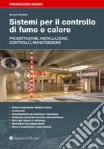 Sistemi per il controllo di fumo e calore. Progettazione, installazione, controllo, manutenzione libro