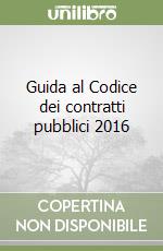 Guida al Codice dei contratti pubblici 2016 libro