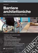 Barriere architettoniche. Guida pratica con sintesi progettuali