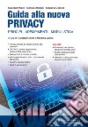 Guida alla nuova Privacy. Principi, adempimenti, modulistica libro