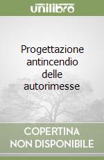 Progettazione antincendio delle autorimesse libro