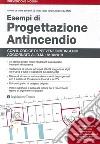 Esempi di progettazione antincendio. 23 esempi con il codice di prevenzione incendi e le regole tecniche prescrittive libro