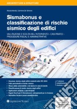 Sismabonus e classificazione di rischio sismico degli edifici. Valutazione e scelta dell'intervento. Casi pratici. Procedure fiscali e amministrative libro