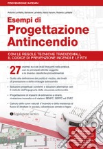 Esempi di progettazione antincendio. Con le regole tecniche tradizionali, il Codice di prevenzione incendi e le RTV libro