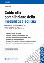 Guida alla compilazione della modulistica edilizia. Permesso di costruire, SCIA e SCIA alternativa, CILA e CILAS, fine lavori, agibilità libro