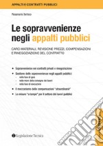 Le sopravvenienze negli appalti pubblici. Caro materiali, revisione prezzi, compensazioni e rinegoziazione del contratto libro