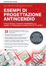 Esempi di progettazione antincendio. Con le regole tecniche tradizionali, il Codice di prevenzione incendi e le RTV libro