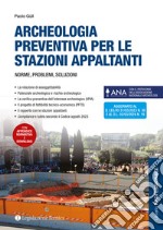 Archeologia preventiva per le stazioni appaltanti. Norme, problemi, soluzioni libro