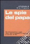 Le Spie del papa. Dal Cinquecento a oggi, venti vite di assassini e sicofanti al servizio di Dio libro di Frattini Eric